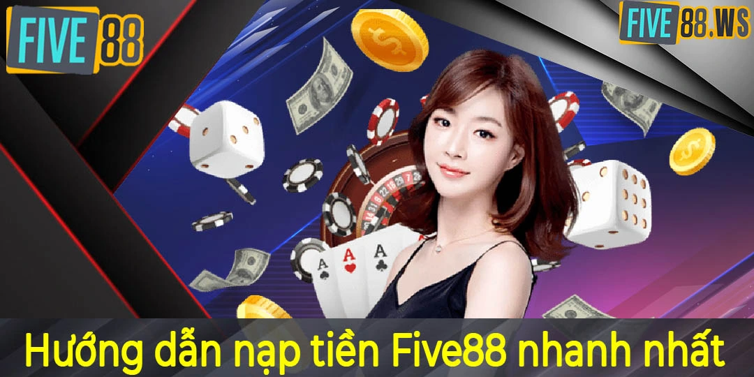 Hướng dẫn nạp tiền Five88 nhanh nhất