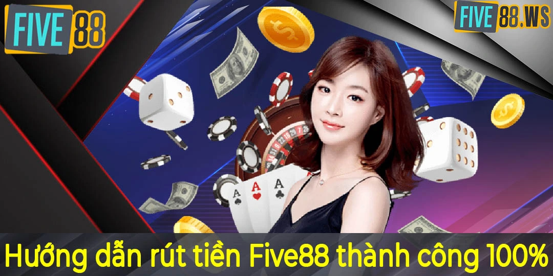 Hướng dẫn rút tiền Five88 thành công 100%