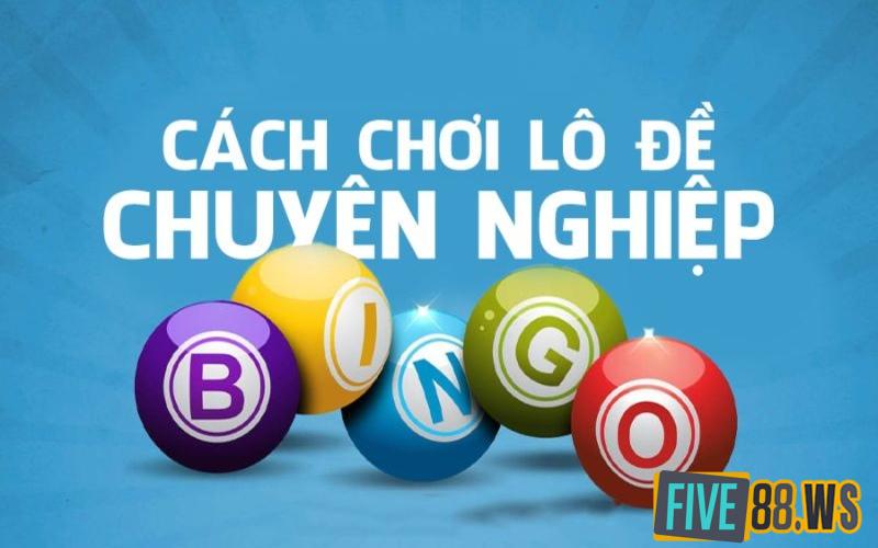 Kinh nghiệm chơi lô đề xổ số Five88