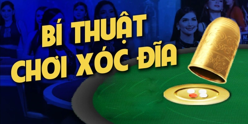 Bí thuật chơi Xóc Dĩa hiệu quả 